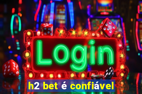 h2 bet é confiável